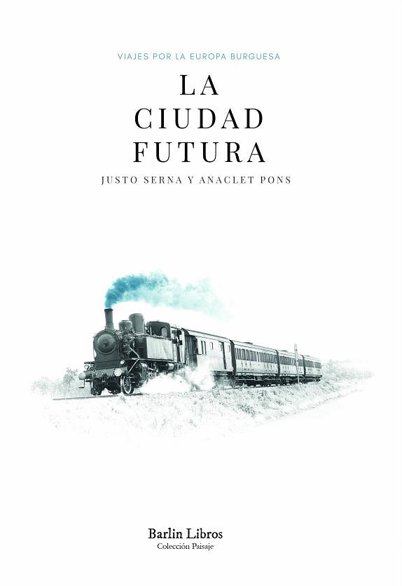 LA CIUDAD FUTURA.VIAJES POR LA EUROPA BURGUESA | 9788412331974 | SERNA,JUSTO/PONS,ANACLET | Llibreria Geli - Llibreria Online de Girona - Comprar llibres en català i castellà