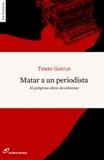 MATAR A UN PERIODISTA.EL PELIGROSO OFICIO DE INFORMAR | 9788493756284 | GOULD,TERRY | Llibreria Geli - Llibreria Online de Girona - Comprar llibres en català i castellà