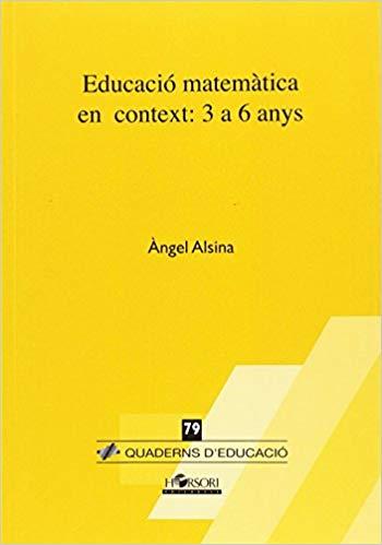 EDUCACIÓ MATEMÀTICA EN CONTEXT:DE 3 A 6 ANYS | 9788415212614 | ALSINA PASTELLS, ÀNGEL | Libreria Geli - Librería Online de Girona - Comprar libros en catalán y castellano