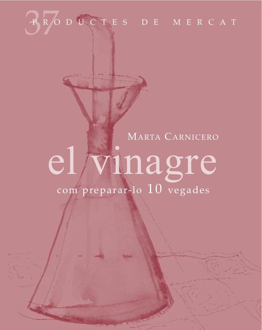 EL VINAGRE COM PREPARAR-LO 10 VEGADES | 9788492607846 | CARNICERO,MARTA | Llibreria Geli - Llibreria Online de Girona - Comprar llibres en català i castellà