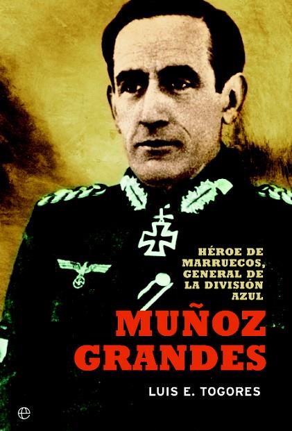 MUÑOZ GRANDES.HEROE DE MARRUECOS,GENERAL DE LA DIVISION AZUL | 9788499709253 | TOGORES,LUIS EUGENIO | Llibreria Geli - Llibreria Online de Girona - Comprar llibres en català i castellà