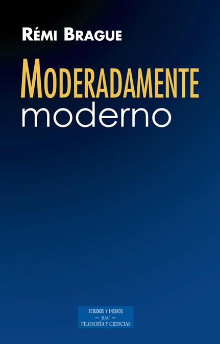 MODERADAMENTE MODERNO | 9788422018735 | BRAGUE,RÉMI | Llibreria Geli - Llibreria Online de Girona - Comprar llibres en català i castellà