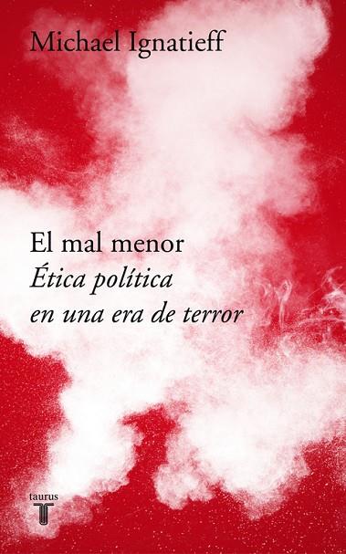EL MAL MENOR.ÉTICA POLÍTICA EN UNA ÉPOCA DE TERROR | 9788430619702 | IGNATIEFF,MICHAEL | Llibreria Geli - Llibreria Online de Girona - Comprar llibres en català i castellà