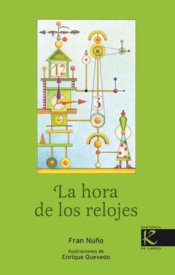LA HORA DE LOS RELOJES | 9788415250159 | NUÑO,FRAN/QUEVEDO,ENRIQUE (IL) | Libreria Geli - Librería Online de Girona - Comprar libros en catalán y castellano