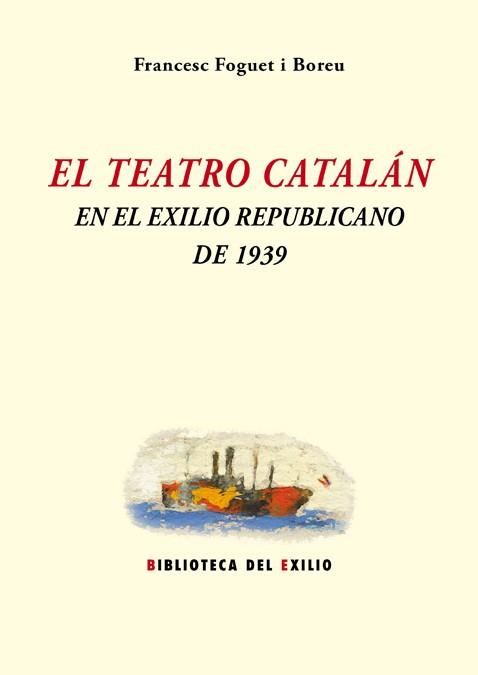 EL TEATRO CATALÁN EN EL EXILIO REPUBLICANO DE 1939 | 9788416685646 | FOGUET I BOREU,FRANCESC | Llibreria Geli - Llibreria Online de Girona - Comprar llibres en català i castellà