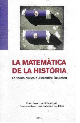 LA MATEMATICA DE LA HISTORIA.LA TEORIA CICLICA D'ALEXANDRE DEULOFEU | 9788495946508 | PUJOL,ENRIC/CASASSAS,JORDI/ROCA,FRANCESC/GUTIERREZ | Libreria Geli - Librería Online de Girona - Comprar libros en catalán y castellano