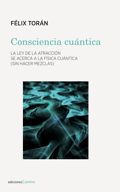 CONSCIENCIA CUÁNTICA | 9788417258337 | TORÁN,FÉLIX | Libreria Geli - Librería Online de Girona - Comprar libros en catalán y castellano