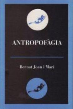 ANTROPOFAGIA | 9788495232878 | JOAN I MARI,BERNAT (1960- ) | Llibreria Geli - Llibreria Online de Girona - Comprar llibres en català i castellà