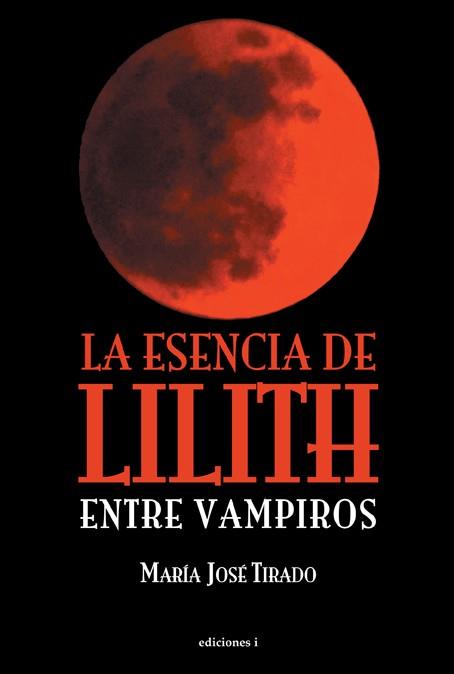 LA ESENCIA DE LILITH (ENTRE VAMPIROS-2) | 9788496851948 | TIRADO,MARIA JOSÉ | Libreria Geli - Librería Online de Girona - Comprar libros en catalán y castellano