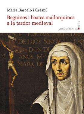 BEGUINES I BEATES MALLORQUINES A LA TARDOR MEDIEVAL | 9788416554744 | BARCELÓ CRESPÍ,MARIA | Llibreria Geli - Llibreria Online de Girona - Comprar llibres en català i castellà