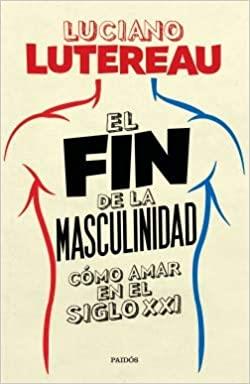 EL FIN DE LA MASCULINIDAD | 9789501298918 | LUTEREAU,LUCIANO | Libreria Geli - Librería Online de Girona - Comprar libros en catalán y castellano