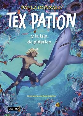 TEX PATTON Y LA ISLA DE PLÁSTICO | 9788408244653 | GONZALO,PAULA/CATALINA,DANIEL | Libreria Geli - Librería Online de Girona - Comprar libros en catalán y castellano