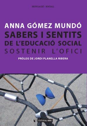 SABERS I SENTITS DE L'EDUCACIÓ SOCIAL.SOSTENIR L'OFICI | 9788490292334 | GÓMEZ MUNDÓ,ANNA/PLANELLA RIBERA,JORDI (PRÒLEG) | Llibreria Geli - Llibreria Online de Girona - Comprar llibres en català i castellà