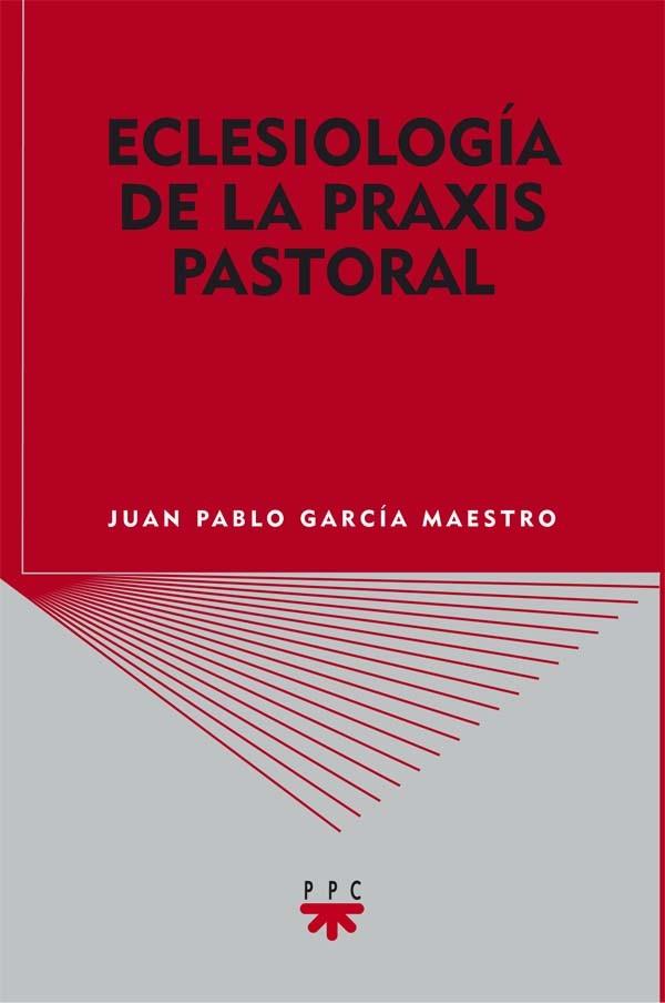 ECLESIOLOGIA DE LA PRAXIS PASTORAL | 9788428824040 | GARCÍA MAESTRO,JUAN PABLO | Llibreria Geli - Llibreria Online de Girona - Comprar llibres en català i castellà