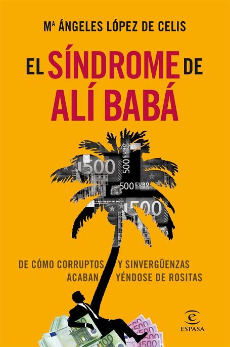 EL SÍNDROME DE ALÍ BABÁ - DE CÓMO CORRUPTOS Y SINVERGÜENZAS ACABAN YÉNDOSE DE ROSITAS | 9788467006834 | LÓPEZ DE CELIS,Mª ÁNGELES | Llibreria Geli - Llibreria Online de Girona - Comprar llibres en català i castellà