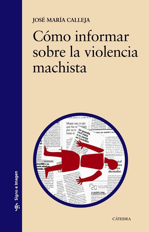 CÓMO INFORMAR SOBRE LA VIOLENCIA MACHISTA | 9788437635118 | CALLEJA,JOSÉ MARÍA | Libreria Geli - Librería Online de Girona - Comprar libros en catalán y castellano