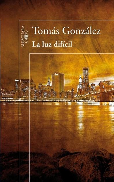 LA LUZ DIFÍCIL | 9788420411071 | GONZÁLEZ,TOMÁS | Llibreria Geli - Llibreria Online de Girona - Comprar llibres en català i castellà
