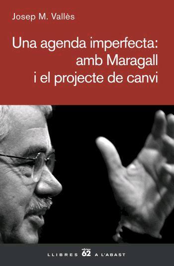 UNA AGENDA IMPERFECTA:AMB MARAGALL I EL PROJECTE DE CANVI | 9788429760866 | VALLES,JOSEP M. | Libreria Geli - Librería Online de Girona - Comprar libros en catalán y castellano