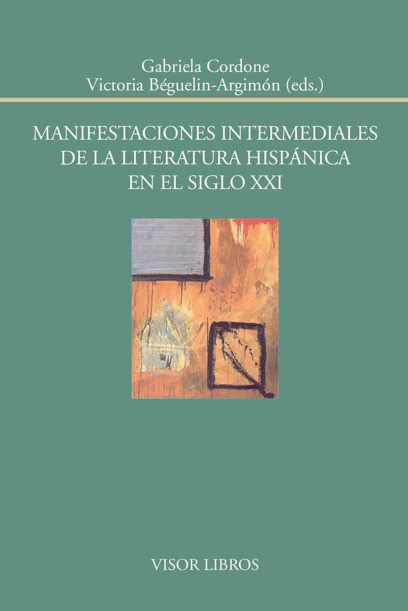 MANIFESTACIONES INTERMEDIALES DE LA LITERATURA HISPÁNICA EN EL SIGLO XXI | 9788498951790 | CORDONE,GABRIELA/BÉGUELIN-ARGIMÓN,VICTORIA (EDS.) | Llibreria Geli - Llibreria Online de Girona - Comprar llibres en català i castellà