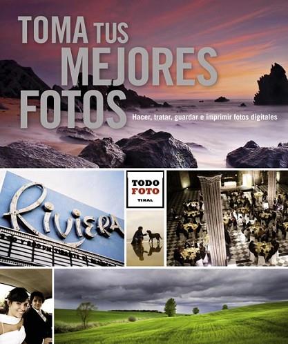 TOMA TUS MEJORES FOTOS | 9788499281742 | TIKAL, EQUIPO | Libreria Geli - Librería Online de Girona - Comprar libros en catalán y castellano