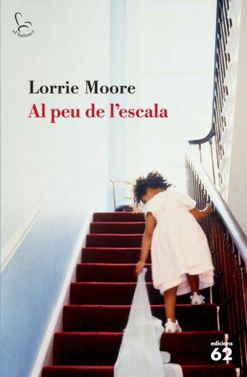 AL PEU DE L'ESCALA | 9788429762907 | MOORE,LORRIE | Libreria Geli - Librería Online de Girona - Comprar libros en catalán y castellano