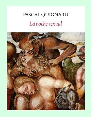 LA NOCHE SEXUAL | 9788494302640 | QUIGNARD,PASCAL | Libreria Geli - Librería Online de Girona - Comprar libros en catalán y castellano