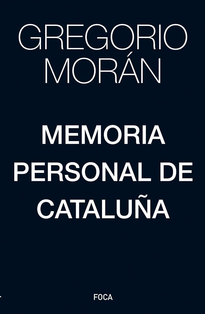 MEMORIA PERSONAL DE CATALUÑA | 9788416842391 | MORÁN,GREGORIO | Libreria Geli - Librería Online de Girona - Comprar libros en catalán y castellano
