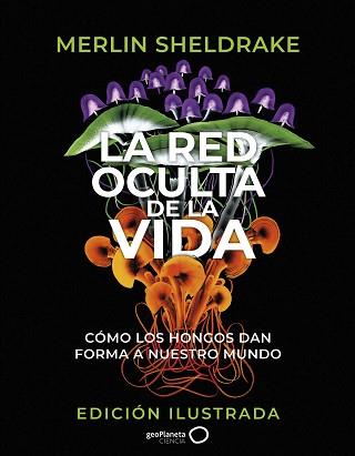LA RED OCULTA DE LA VIDA (EDICIÓN ILUSTRADA) | 9788408276692 | SHELDRAKE,MERLIN | Libreria Geli - Librería Online de Girona - Comprar libros en catalán y castellano