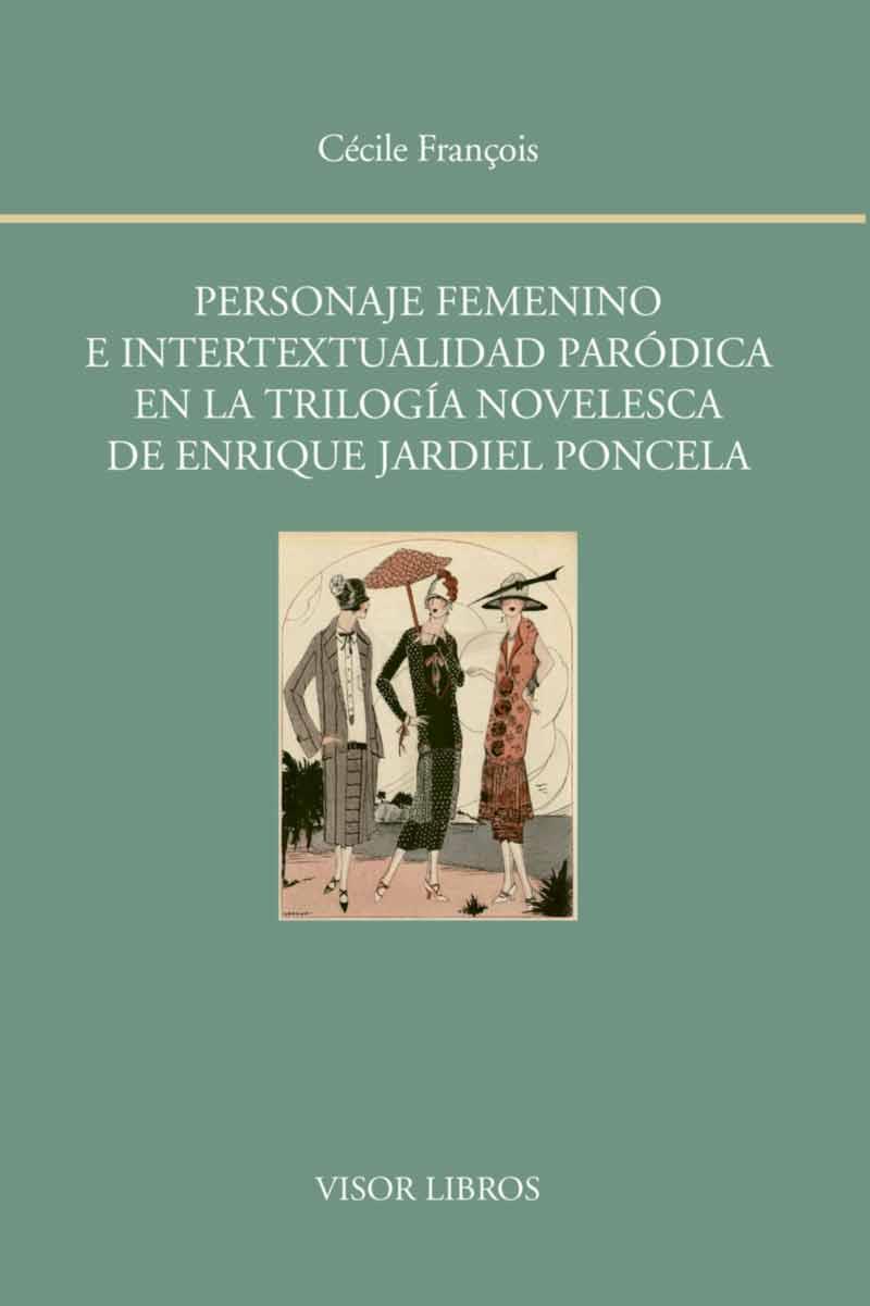 PERSONAJE FEMENINO E INTERTEXTUALIDAD PARÓDICA EN LA TRILOGÍA NOVELESCA DE ENRIQUE JARDIEL PONCELA | 9788498951851 | FRANÇOIS,CECILE | Llibreria Geli - Llibreria Online de Girona - Comprar llibres en català i castellà