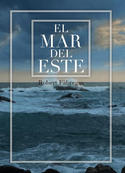 EL MAR DEL ESTE | 9788417766092 | FÀBREGAS I RIPOLL,ROBERT | Libreria Geli - Librería Online de Girona - Comprar libros en catalán y castellano