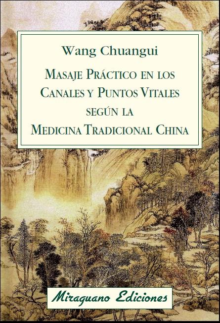 MASAJE PRÁCTICO EN LOS CANALES Y PUNTOS VITALES SEGÚN LA MEDICINA TRADICIONAL CHINA | 9788478134076 | CHUANGUI,WANG | Llibreria Geli - Llibreria Online de Girona - Comprar llibres en català i castellà
