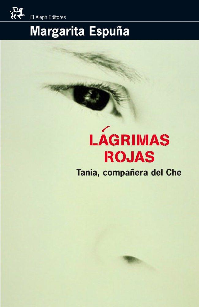 LAGRIMAS ROJAS.TANIA,COMPAÑERA DEL CHE | 9788476697887 | ESPUÑA,MARGARITA | Llibreria Geli - Llibreria Online de Girona - Comprar llibres en català i castellà