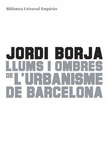 LLUMS I OMBRES DE L'IRBANISME DE BARCELONA | 9788497874595 | BORJA,JORDI | Libreria Geli - Librería Online de Girona - Comprar libros en catalán y castellano