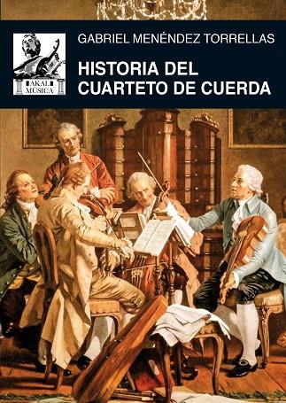 HISTORIA DEL CUARTETO DE CUERDA | 9788446046349 | MENÉNDEZ TORRELLAS,GABRIEL | Libreria Geli - Librería Online de Girona - Comprar libros en catalán y castellano