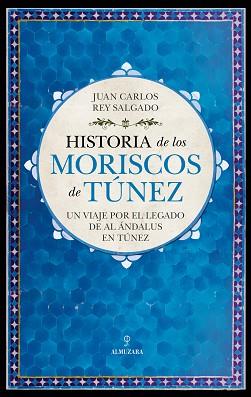 HISTORIA DE LOS MORISCOS DE TÚNEZ | 9788411317467 | REY SALGADO,JUAN CARLOS | Llibreria Geli - Llibreria Online de Girona - Comprar llibres en català i castellà