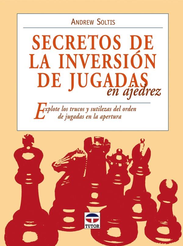 SECRETOS DE LA INVERSION DE JUGADAS EN AJEDREZ | 9788479027889 | SOLTIS,ANDREW | Llibreria Geli - Llibreria Online de Girona - Comprar llibres en català i castellà