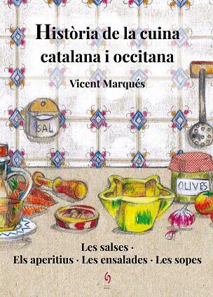 HISTÒRIA DE LA CUINA CATALANA I OCCITANA-1.LES SALSES,ELS APERITIUS,LES ENSALADES,LES SOPES | 9788494748486 | MARQUÉS,VICENT | Libreria Geli - Librería Online de Girona - Comprar libros en catalán y castellano