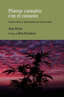PLANTAR CANNABIS CON EL CORAZÓN | 9788493948634 | REINA,JUAN | Libreria Geli - Librería Online de Girona - Comprar libros en catalán y castellano