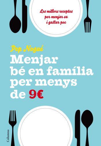 MENJAR BE EN FAMILIA PER MENYS DE 9 EUROS | 9788466411134 | NOGUE,PEP | Llibreria Geli - Llibreria Online de Girona - Comprar llibres en català i castellà