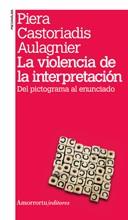 LA VIOLENCIA DE LA INTERPRETACIÓN (2A EDICIÓN)DEL PICTOGRAMA AL ENUNCIADO | 9789505181506 | CASTORIADIS AULAGNIER,PIERA | Llibreria Geli - Llibreria Online de Girona - Comprar llibres en català i castellà