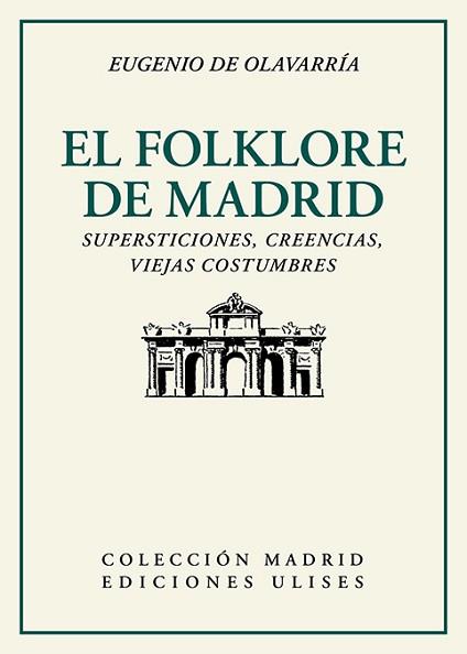 EL FOLKLORE DE MADRID.SUPERSTICIONES,CREENCIAS,VIEJAS COSTUMBRES | 9788416300921 | OLAVARRÍA,EUGENIO | Llibreria Geli - Llibreria Online de Girona - Comprar llibres en català i castellà