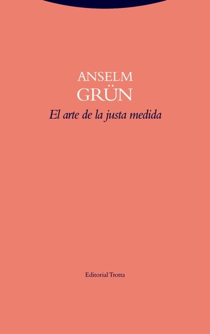 EL ARTE DE LA JUSTA MEDIDA | 9788498796643 | GRÜN,ANSELM | Libreria Geli - Librería Online de Girona - Comprar libros en catalán y castellano