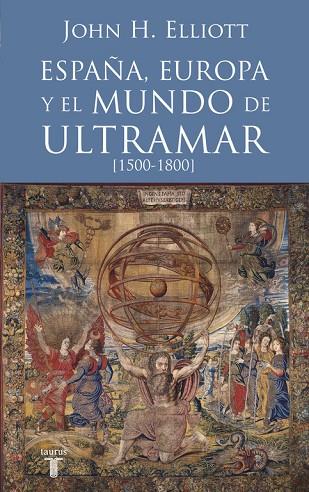 ESPAÑA,EUROPA Y EL MUNDO DE ULTRAMAR (1500-1800) | 9788430607808 | ELLIOTT,JOHN | Libreria Geli - Librería Online de Girona - Comprar libros en catalán y castellano