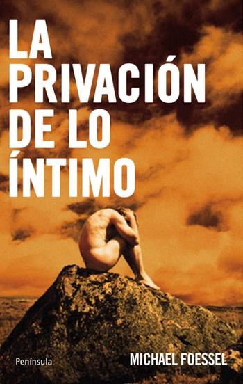 LA PRIVACIÓN DE LO INTIMO | 9788483079980 | FOESSEL,MICHAEL | Libreria Geli - Librería Online de Girona - Comprar libros en catalán y castellano