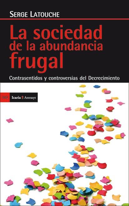 LA SOCIEDAD DE LA ABUNDANCIA FRUGAL | 9788498884029 | LATOUCHE,SERGE | Libreria Geli - Librería Online de Girona - Comprar libros en catalán y castellano