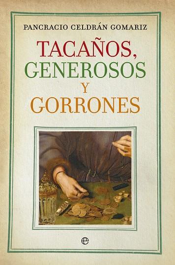 TACAÑOS,GENEROSOS Y GORRONES | 9788490601075 | CELDRÁN GOMÁRIZ,PANCRACIO | Libreria Geli - Librería Online de Girona - Comprar libros en catalán y castellano
