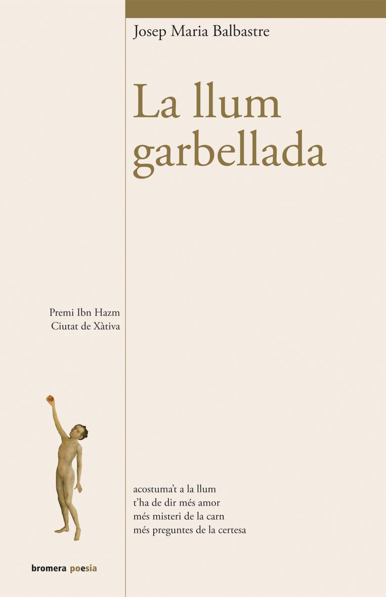 LA LLUM GARBELLADA (XXXI PREMI IBN HAZM DE POESIA - PREMIS CIUTAT DE XÀTIVA) | 9788490260661 | BALBASTRE,JOSEP MARIA | Llibreria Geli - Llibreria Online de Girona - Comprar llibres en català i castellà