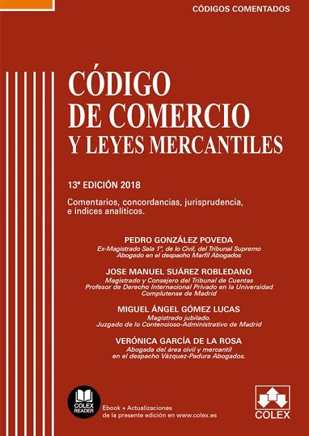 CÓDIGO DE COMERCIO Y LEYES COMPLEMENTARIAS(13ª EDICION 2018) | 9788417135195 | GONZÁLEZ POVEDA, PEDRO/SUÁREZ ROBLEDANO, JOSÉ MANUEL/GÓMEZ LUCAS, MIGUEL ÁNGEL/GARCÍA DE LA ROSA, VE | Libreria Geli - Librería Online de Girona - Comprar libros en catalán y castellano