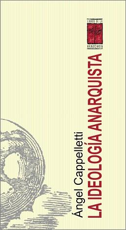LA IDEOLOGIA ANARQUISTA | 9789871300006 | CAPPELLETTI,ANGEL | Libreria Geli - Librería Online de Girona - Comprar libros en catalán y castellano