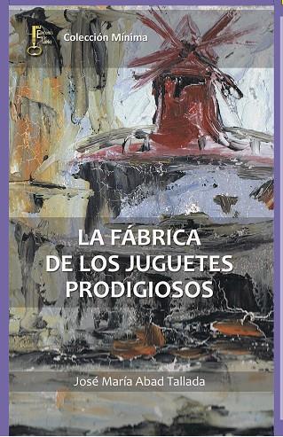LA FÁBRICA DE LOS JUGUETES PRODIGIOSOS | 9788494369834 | ABAD TALLADA,JOSÉ MARÍA | Llibreria Geli - Llibreria Online de Girona - Comprar llibres en català i castellà